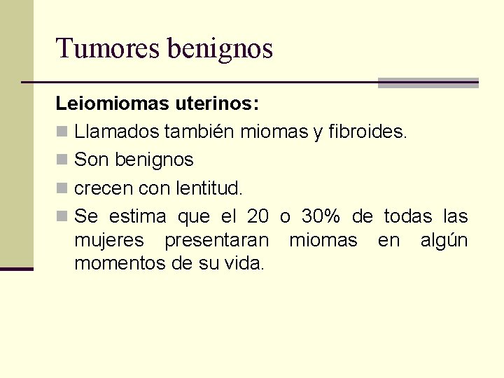 Tumores benignos Leiomiomas uterinos: n Llamados también miomas y fibroides. n Son benignos n