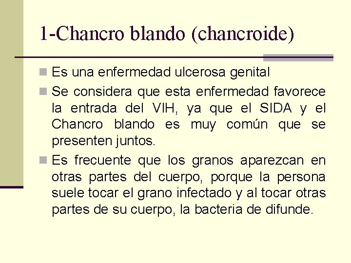 1 -Chancro blando (chancroide) n Es una enfermedad ulcerosa genital n Se considera que
