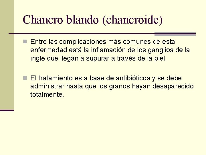 Chancro blando (chancroide) n Entre las complicaciones más comunes de esta enfermedad está la