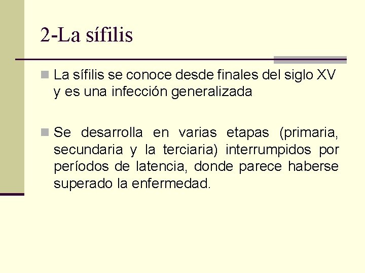 2 -La sífilis n La sífilis se conoce desde finales del siglo XV y