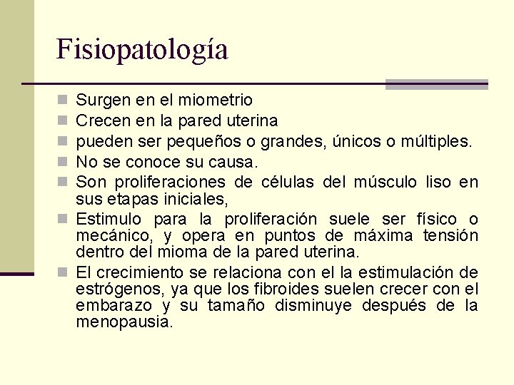 Fisiopatología Surgen en el miometrio Crecen en la pared uterina pueden ser pequeños o