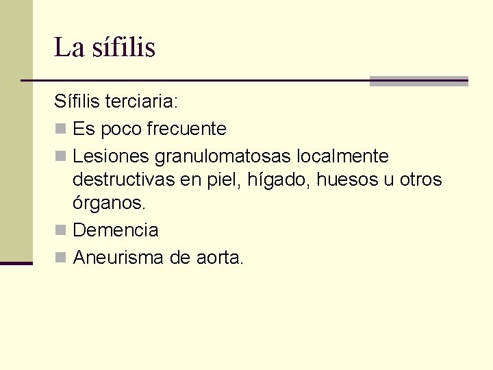 La sífilis Sífilis terciaria: n Es poco frecuente n Lesiones granulomatosas localmente destructivas en