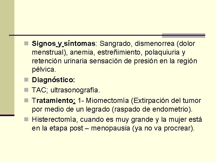 n Signos y síntomas: Sangrado, dismenorrea (dolor n n menstrual), anemia, estreñimiento, polaquiuria y