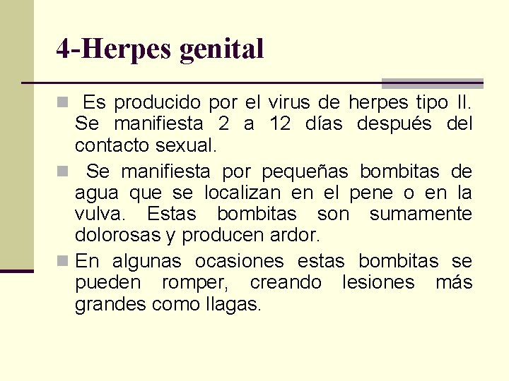 4 -Herpes genital n Es producido por el virus de herpes tipo II. Se