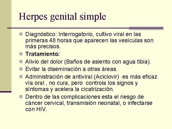 Herpes genital simple n Diagnóstico: Interrogatorio, cultivo viral en las n n n primeras