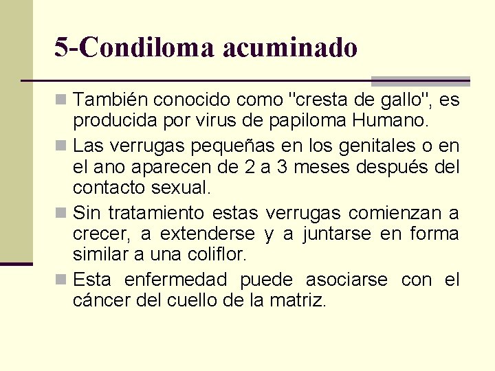 5 -Condiloma acuminado n También conocido como "cresta de gallo", es producida por virus