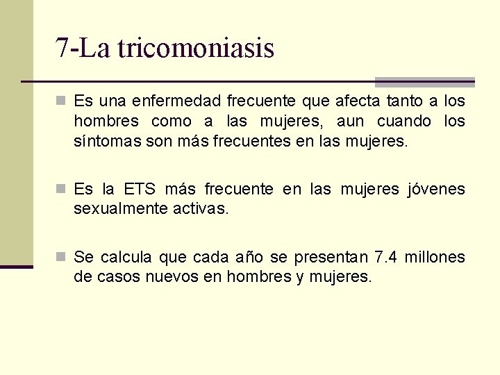 7 -La tricomoniasis n Es una enfermedad frecuente que afecta tanto a los hombres