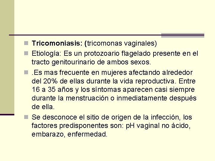 n Tricomoniasis: (tricomonas vaginales) n Etiología: Es un protozoario flagelado presente en el tracto