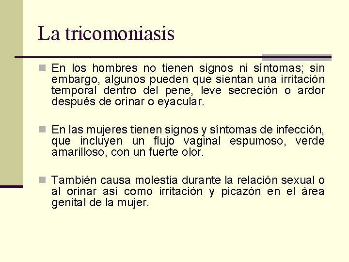 La tricomoniasis n En los hombres no tienen signos ni síntomas; sin embargo, algunos