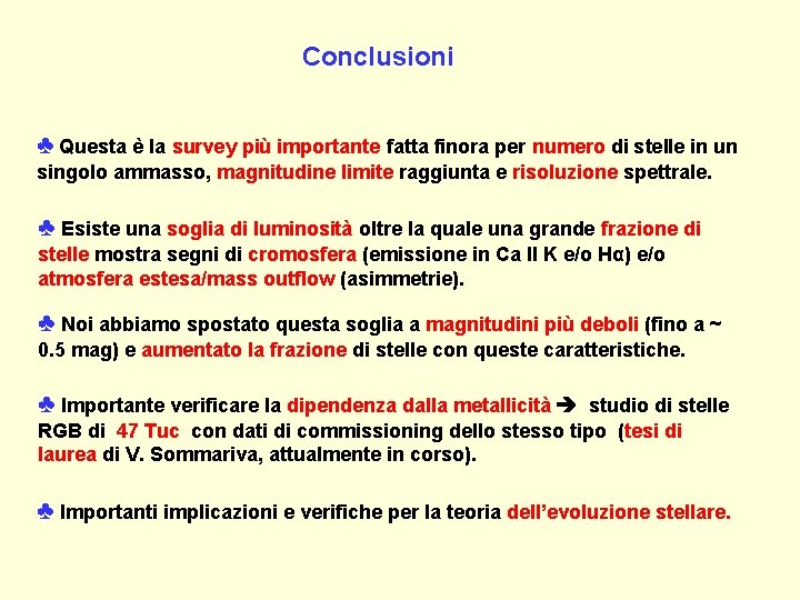 Conclusioni ♣ Questa è la survey più importante fatta finora per numero di stelle