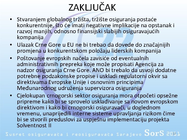 ZAKLJUČAK • Stvaranjem globalnog tržišta, tržište osiguranja postaće konkurentnije, što će imati negativne implikacije