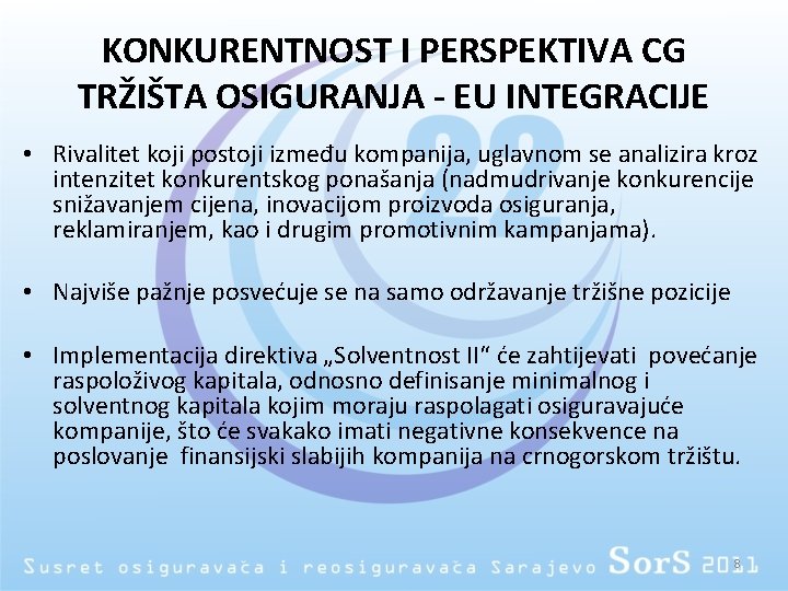 KONKURENTNOST I PERSPEKTIVA CG TRŽIŠTA OSIGURANJA - EU INTEGRACIJE • Rivalitet koji postoji između