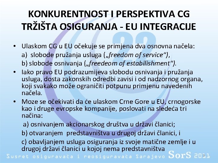 KONKURENTNOST I PERSPEKTIVA CG TRŽIŠTA OSIGURANJA - EU INTEGRACIJE • Ulaskom CG u EU