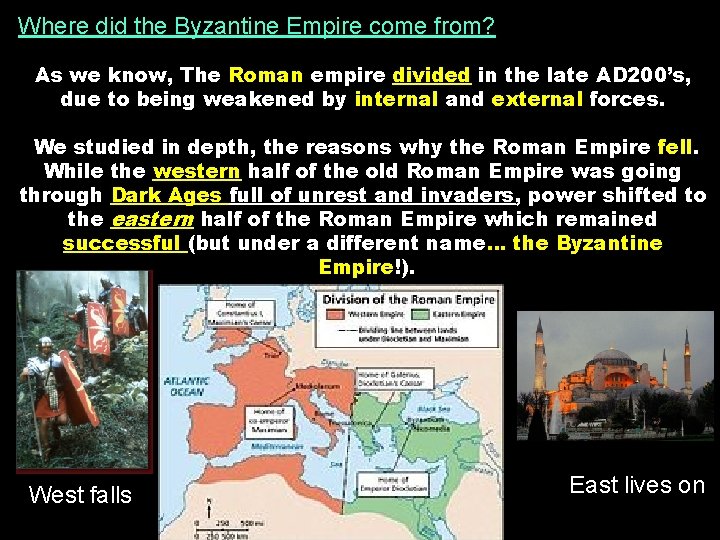 Where did the Byzantine Empire come from? As we know, The Roman empire divided