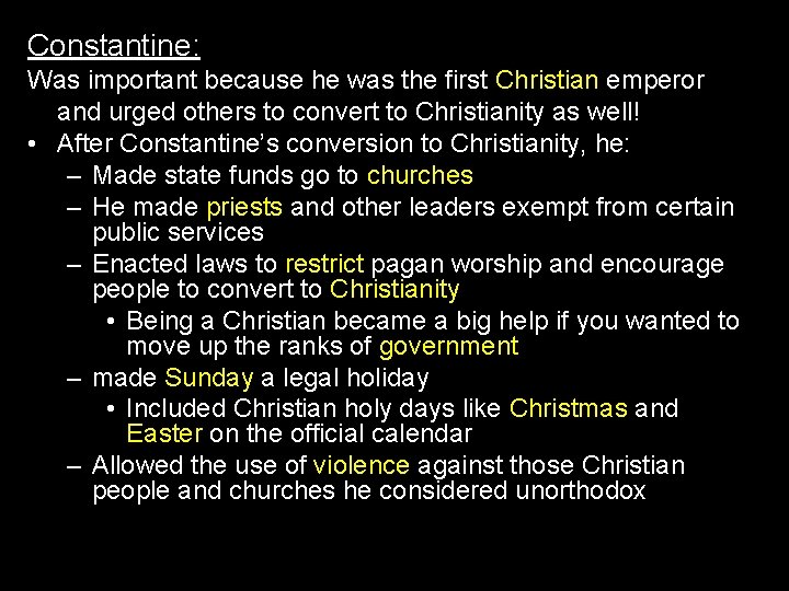 Constantine: Was important because he was the first Christian emperor and urged others to