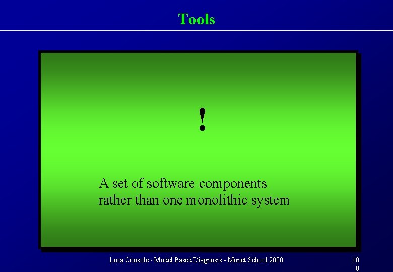 Tools Component models ! Diagnostic system A set of software components rather than one