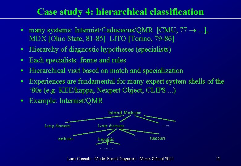 Case study 4: hierarchical classification • many systems: Internist/Caduceous/QMR [CMU, 77 . . .