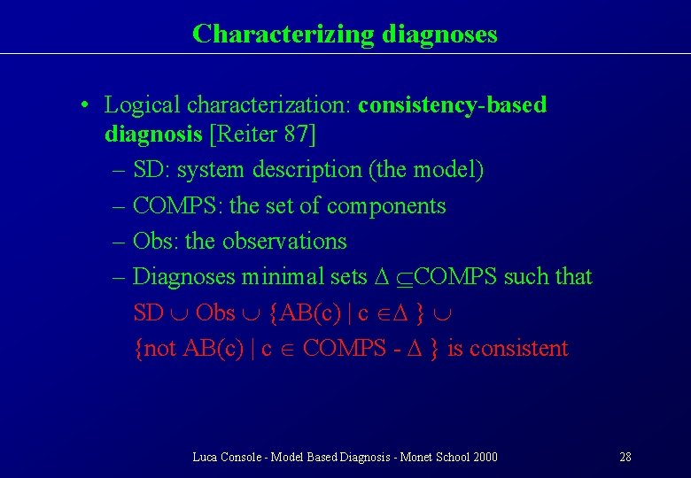 Characterizing diagnoses • Logical characterization: consistency-based diagnosis [Reiter 87] – SD: system description (the