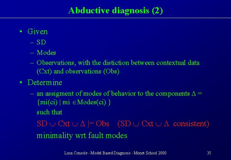 Abductive diagnosis (2) • Given – SD – Modes – Observations, with the distiction