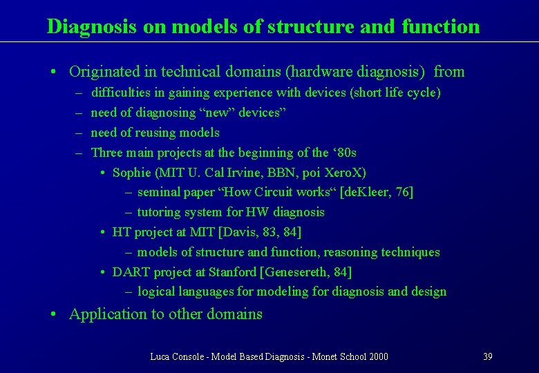 Diagnosis on models of structure and function • Originated in technical domains (hardware diagnosis)