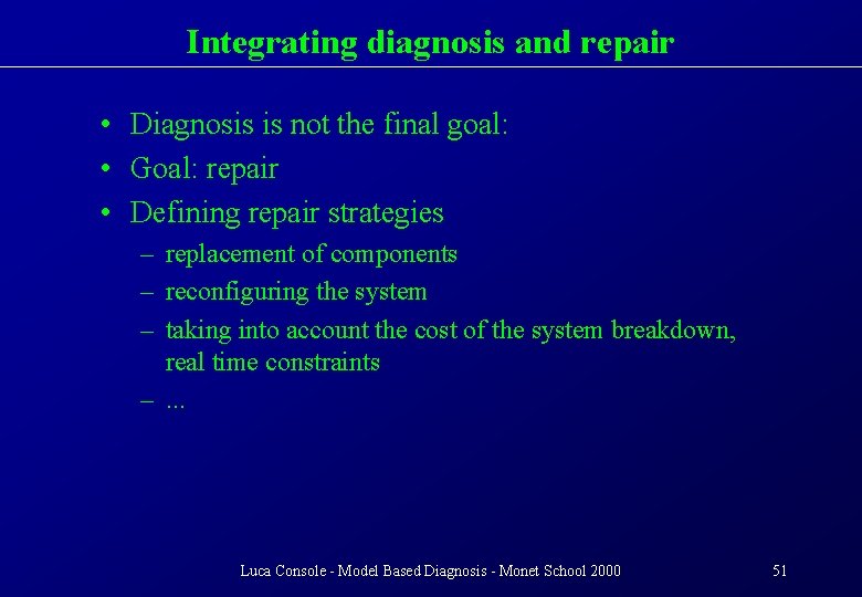 Integrating diagnosis and repair • Diagnosis is not the final goal: • Goal: repair