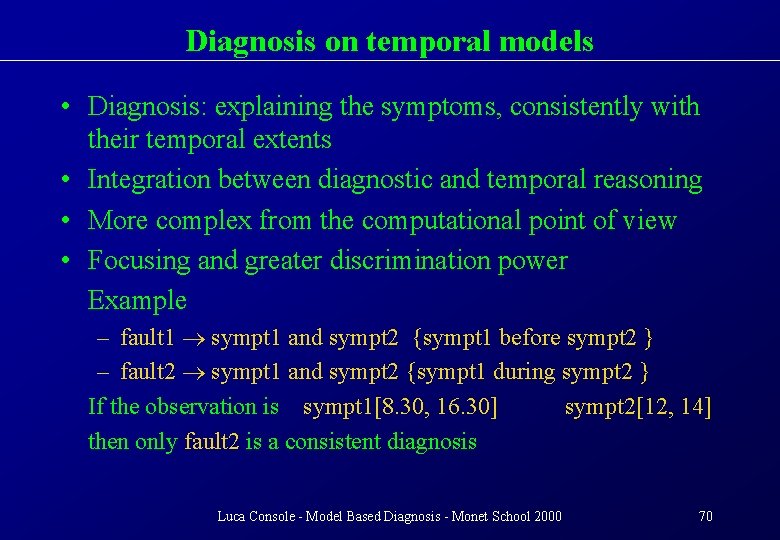 Diagnosis on temporal models • Diagnosis: explaining the symptoms, consistently with their temporal extents