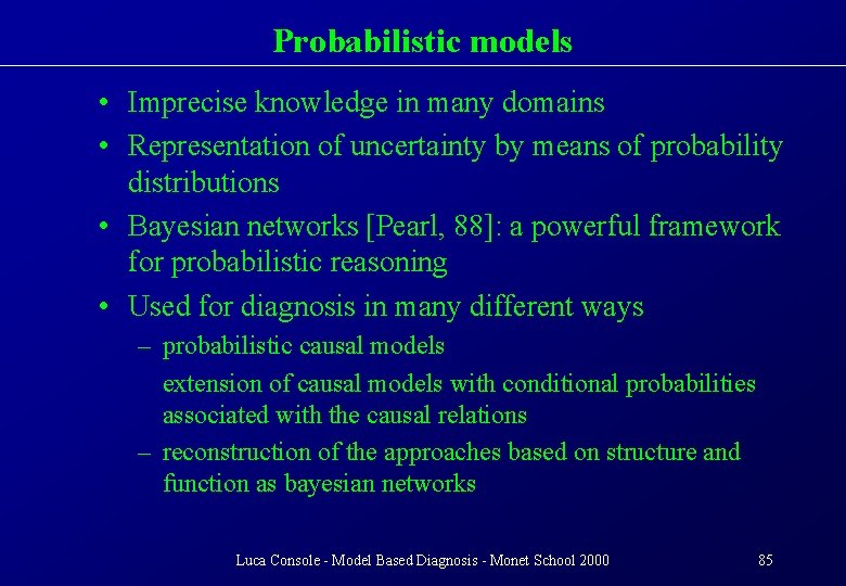 Probabilistic models • Imprecise knowledge in many domains • Representation of uncertainty by means