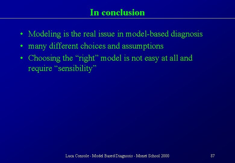 In conclusion • Modeling is the real issue in model-based diagnosis • many different