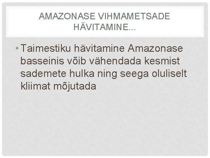 AMAZONASE VIHMAMETSADE HÄVITAMINE. . . • Taimestiku hävitamine Amazonase basseinis võib vähendada kesmist sademete