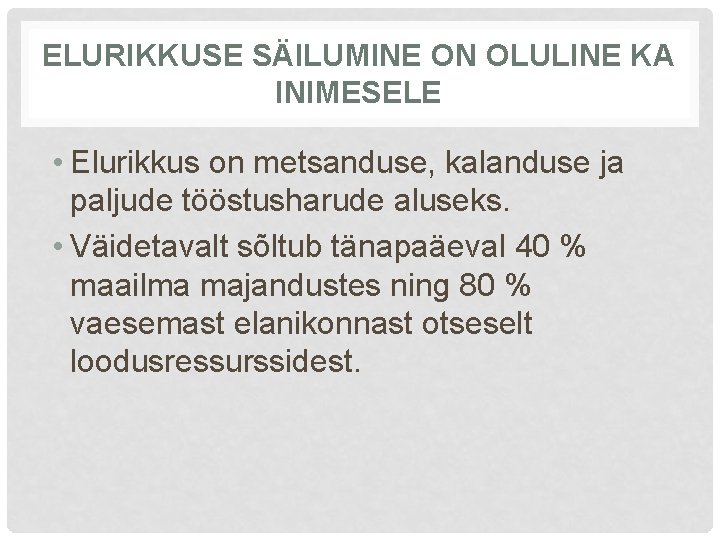 ELURIKKUSE SÄILUMINE ON OLULINE KA INIMESELE • Elurikkus on metsanduse, kalanduse ja paljude tööstusharude