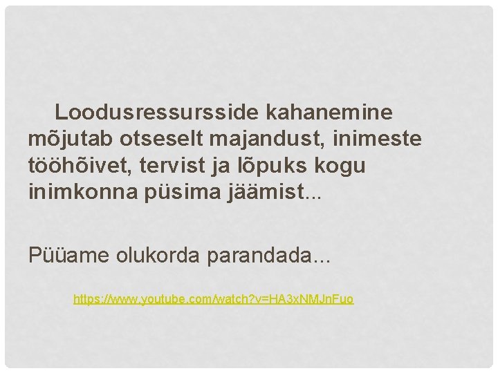 Loodusressursside kahanemine mõjutab otseselt majandust, inimeste tööhõivet, tervist ja lõpuks kogu inimkonna püsima jäämist.