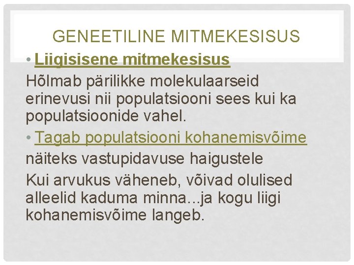 GENEETILINE MITMEKESISUS • Liigisisene mitmekesisus Hõlmab pärilikke molekulaarseid erinevusi nii populatsiooni sees kui ka