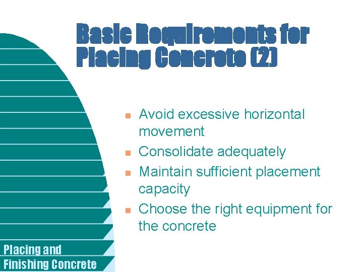 Basic Requirements for Placing Concrete (2) n n Placing and Finishing Concrete Avoid excessive