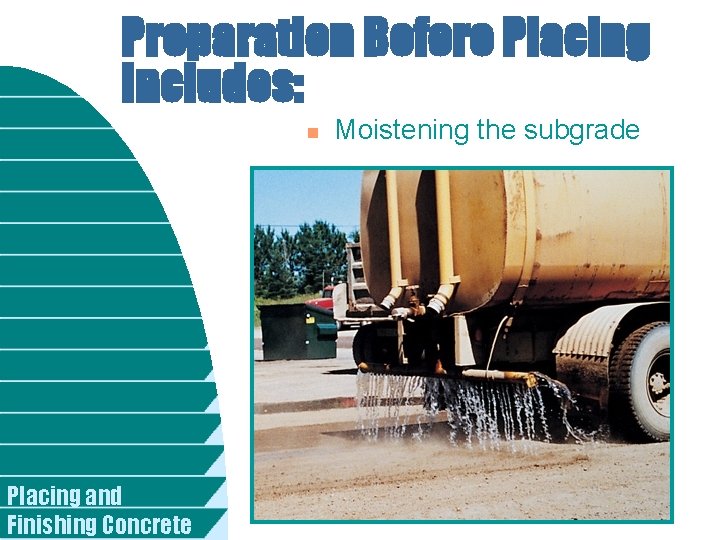 Preparation Before Placing Includes: n Placing and Finishing Concrete Moistening the subgrade 