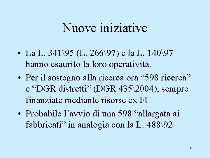 Nuove iniziative • La L. 34195 (L. 26697) e la L. 14097 hanno esaurito