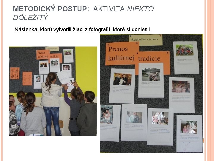 METODICKÝ POSTUP: AKTIVITA NIEKTO DÔLEŽITÝ Nástenka, ktorú vytvorili žiaci z fotografií, ktoré si doniesli.