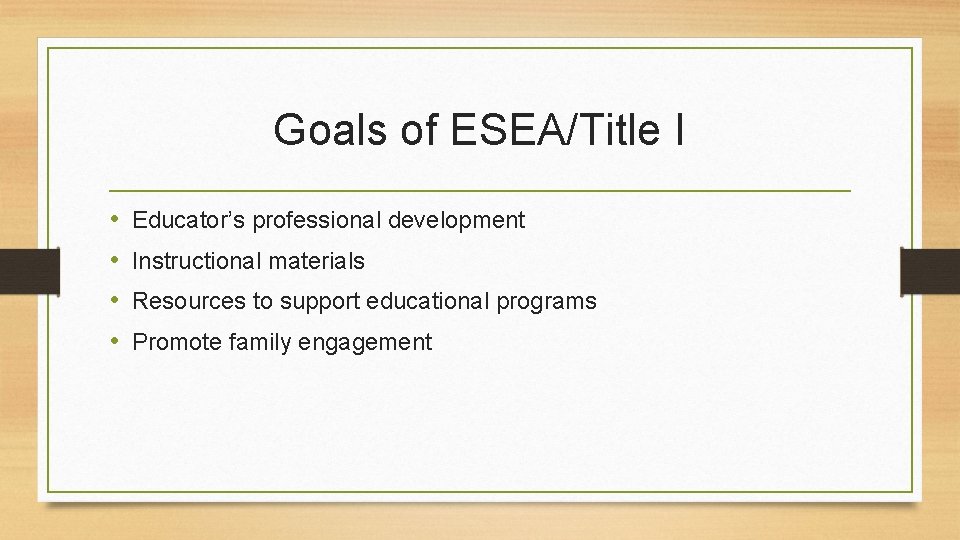 Goals of ESEA/Title I • • Educator’s professional development Instructional materials Resources to support