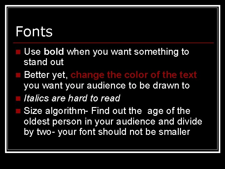 Fonts Use bold when you want something to stand out n Better yet, change