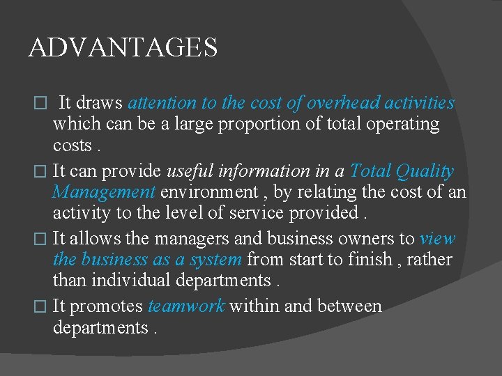 ADVANTAGES � It draws attention to the cost of overhead activities which can be