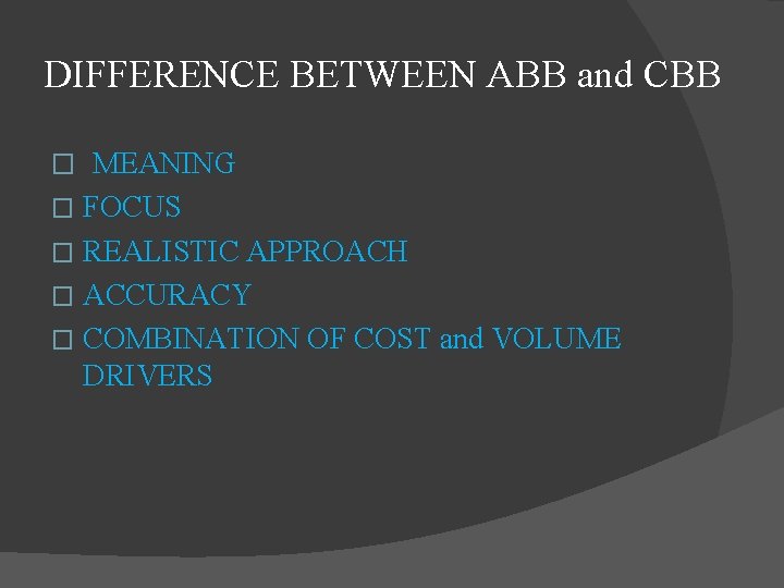 DIFFERENCE BETWEEN ABB and CBB � MEANING FOCUS � REALISTIC APPROACH � ACCURACY �