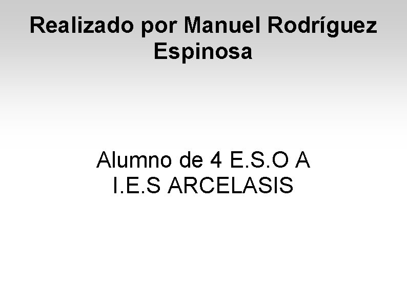 Realizado por Manuel Rodríguez Espinosa Alumno de 4 E. S. O A I. E.