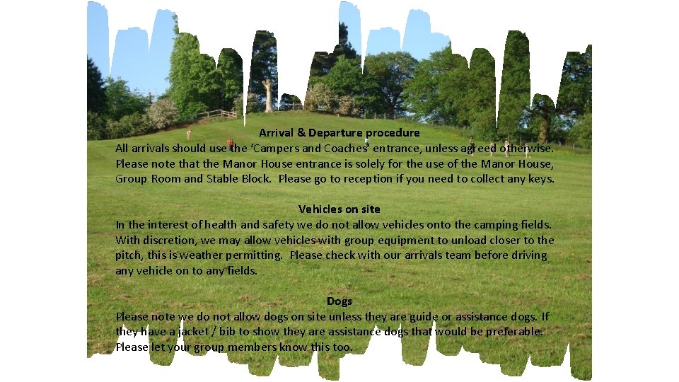 Arrival & Departure procedure All arrivals should use the ‘Campers and Coaches’ entrance, unless