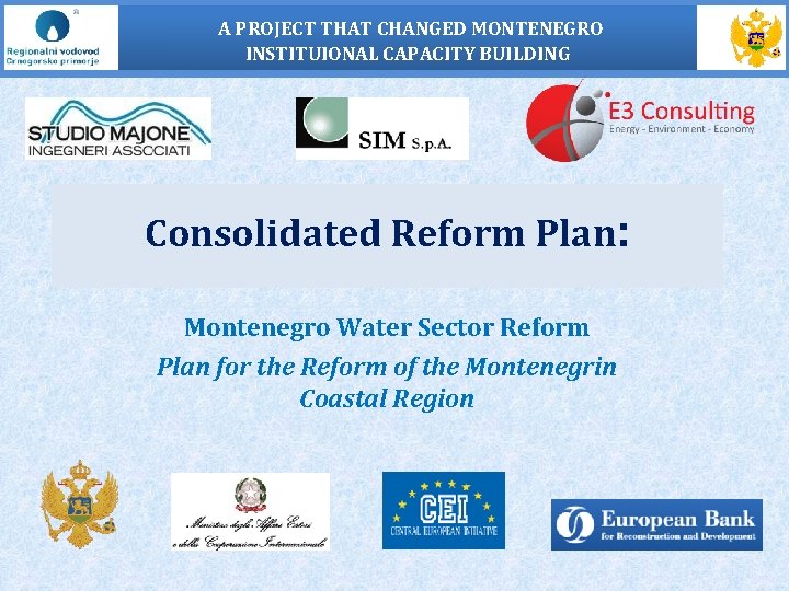 A PROJECT THAT CHANGED MONTENEGRO INSTITUIONAL CAPACITY BUILDING Consolidated Reform Plan: Montenegro Water Sector