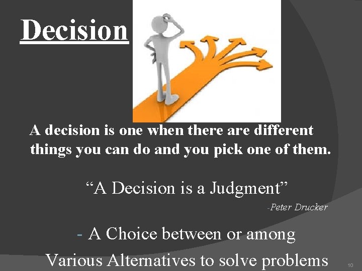 Decision A decision is one when there are different things you can do and