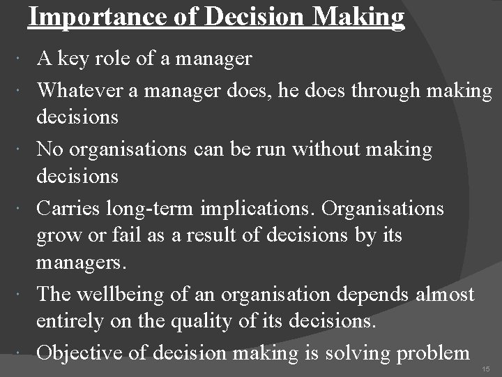 Importance of Decision Making A key role of a manager Whatever a manager does,