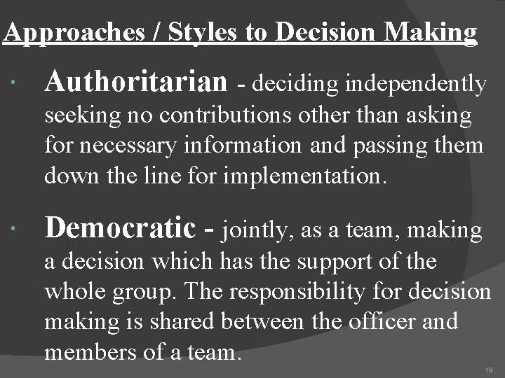 Approaches / Styles to Decision Making Authoritarian - deciding independently seeking no contributions other