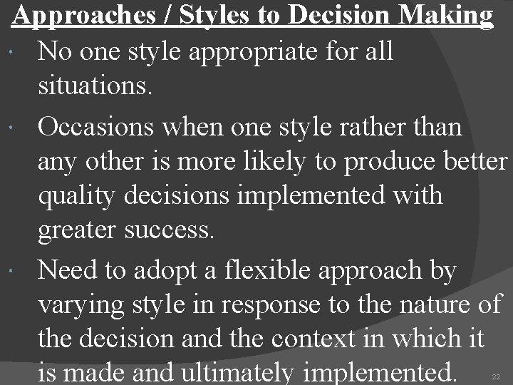 Approaches / Styles to Decision Making No one style appropriate for all situations. Occasions