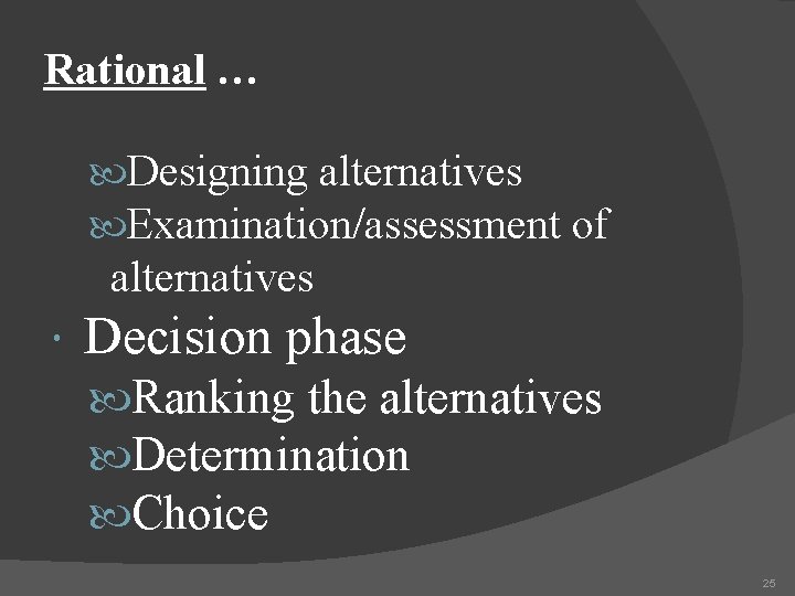 Rational … Designing alternatives Examination/assessment of alternatives Decision phase Ranking the alternatives Determination Choice