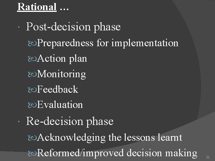 Rational … Post-decision phase Preparedness for implementation Action plan Monitoring Feedback Evaluation Re-decision phase