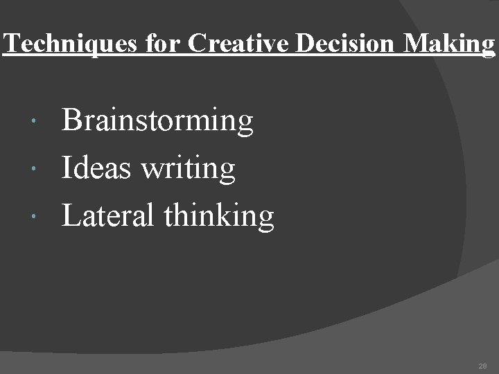 Techniques for Creative Decision Making Brainstorming Ideas writing Lateral thinking 28 